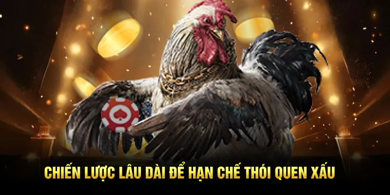 Chiến lược lâu dài để hạn chế thói quen xấu