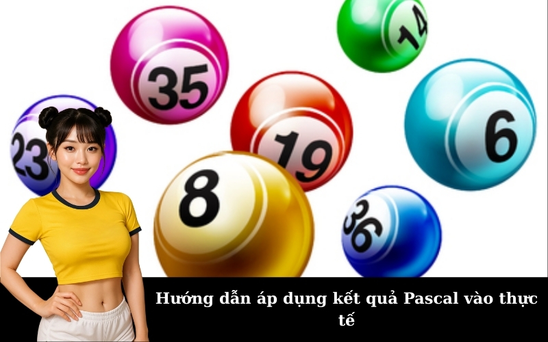 Hướng dẫn áp dụng kết quả Pascal vào thực tế