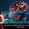 Lịch sử và sự phát triển của các game bài tại Việt Nam.