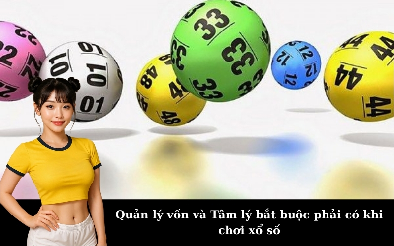 Quản lý vốn và Tâm lý bắt buộc phải có khi chơi xổ số