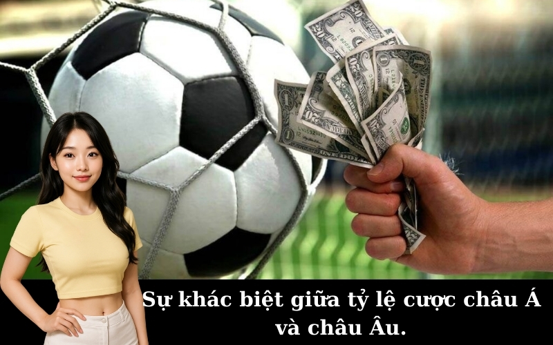 Sự khác biệt giữa tỷ lệ cược châu Á và châu Âu.