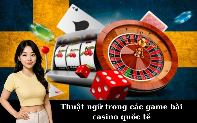 Thuật ngữ trong các game bài casino quốc tế