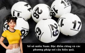 Xổ số miền Nam: Đặc điểm riêng và các phương pháp soi cầu hiệu quả.