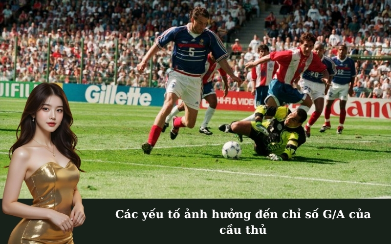 Các yếu tố ảnh hưởng đến chỉ số G/A của cầu thủ