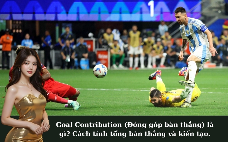 Goal Contribution (Đóng góp bàn thắng) là gì? Cách tính tổng bàn thắng và kiến tạo.