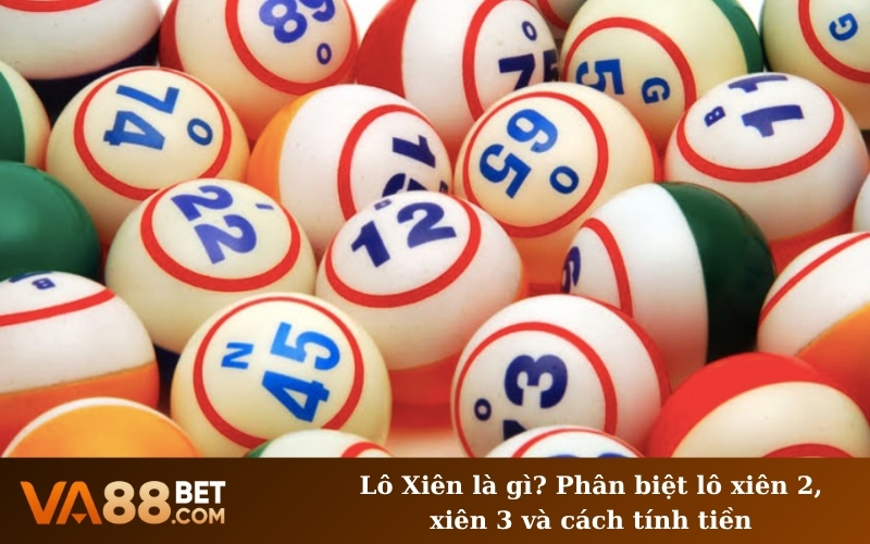 Lô Xiên là gì? Phân biệt lô xiên 2, xiên 3 và cách tính tiền