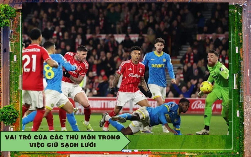 Vai trò của các thủ môn trong việc giữ sạch lưới