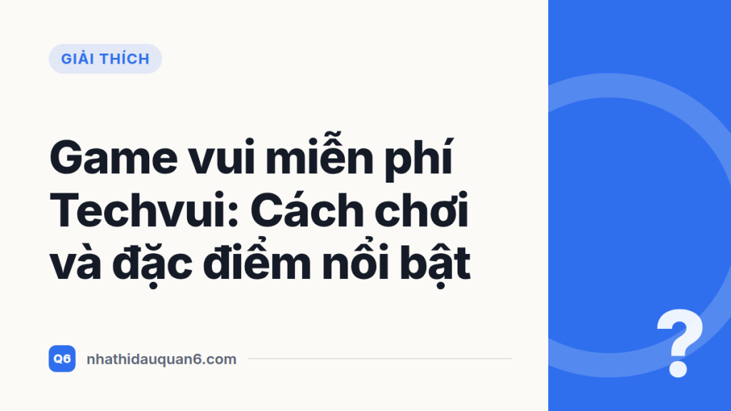 Game vui miễn phí Techvui: Cách chơi và đặc điểm nổi bật
